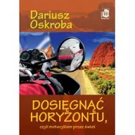 Książki podróżnicze - Zysk i S-ka Dosięgnąc horyzontu, czyli motocyklem przez świat - Oskroba Dariusz - miniaturka - grafika 1