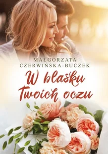 W Blasku Twoich Oczu Małgorzata Czerwińska-Buczek - Powieści - miniaturka - grafika 2
