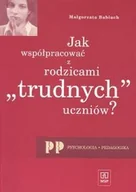 Podręczniki dla szkół wyższych - Jak Współpracować Z Rodzicami Trudnych Uczniów - miniaturka - grafika 1