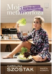 Edipresse Polska Moja spektakularna metamorfoza - Karolina Szostak, Marta Kordyl - Diety, zdrowe żywienie - miniaturka - grafika 2