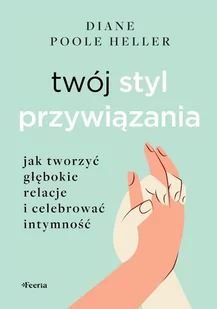 Twój styl przywiązania. Jak tworzyć głębokie relacje i celebrować intymność - E-booki - poradniki Twój styl przywiązania. Jak tworzyć głębokie relacje i celebrować intymność - E-booki - poradniki - miniaturka - grafika 1