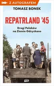 Felietony i reportaże - Repatrland 45. Drogi Polaków na Ziemie Odzyskane - książka z autografem - Tomasz Bonek - książka - miniaturka - grafika 1