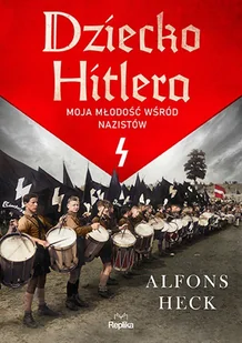 Dziecko Hitlera Moja młodość wśród nazistów Alfons Heck - Pamiętniki, dzienniki, listy - miniaturka - grafika 2