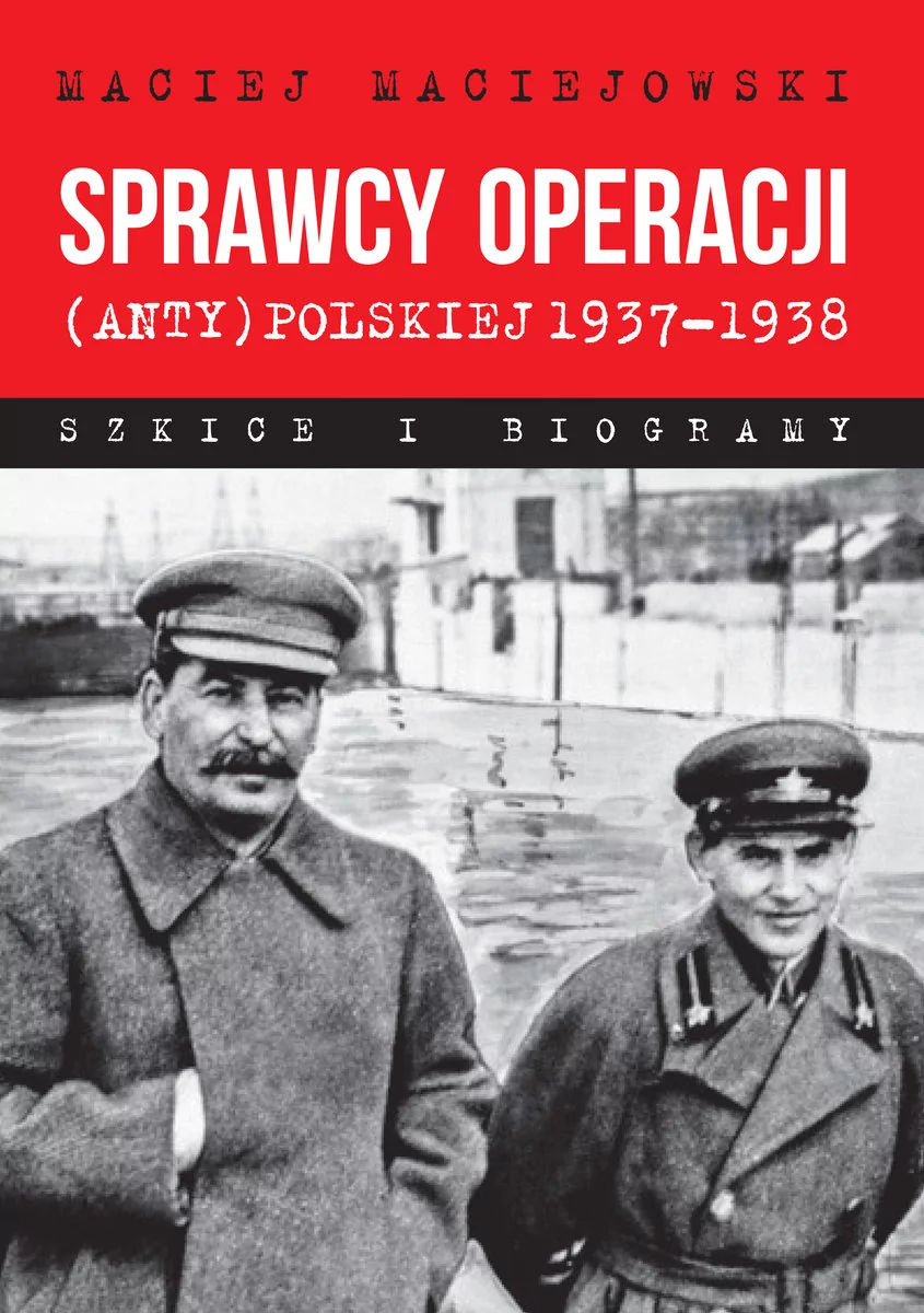 LTW Sprawcy operacji (anty)polskiej 1937-1938 (wyd.2) Maciej Maciejowski