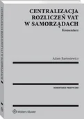 Prawo - Centralizacja rozliczeń VAT w samorządach Komentarz Adam Bartosiewicz - miniaturka - grafika 1