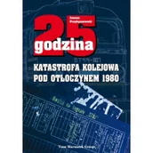 Publicystyka - Adam Marszałek 25 godzina Katastrofa kolejowa pod Otłoczynem 1980 - miniaturka - grafika 1