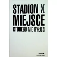 Książki o architekturze - Bęc Zmiana Stadion X. Miejsce, którego nie było - Joanna Warsza - miniaturka - grafika 1