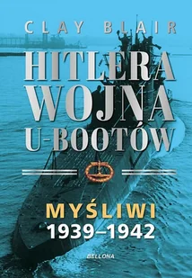 Myśliwi 1939-1942. Hitlera wojna U-Bootów. Tom 1 - Clay Blair - książka - II wojna światowa - miniaturka - grafika 1