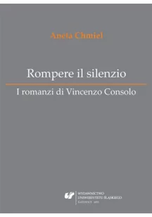 Rompere il silenzio. I romanzi di Vincenzo Consolo - Książki do nauki języka włoskiego - miniaturka - grafika 1