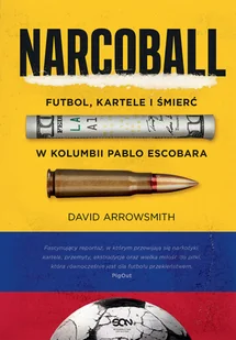 Narcoball. Futbol, kartele i śmierć w Kolumbii Pablo Escobara - Felietony i reportaże - miniaturka - grafika 1