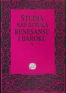 Studia nad sztuką renesansu i baroku V: Lublin - między Krakowem a Warszawą w czasach nowożytnych - Książki o kulturze i sztuce - miniaturka - grafika 1