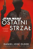 Science-fiction - Daniel Jose Older Star Wars Ostatni strzał - miniaturka - grafika 1