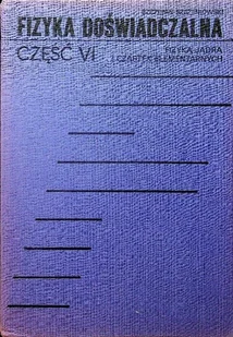 Fizyka Doświadczalna Część VI Fizyka Jądra i cząstek elementarnych - Fizyka i astronomia - miniaturka - grafika 1