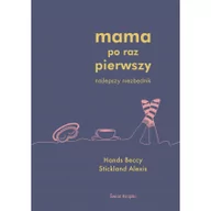 Poradniki dla rodziców - Beccy Hands; Alexis Stickland Mama po raz pierwszy - miniaturka - grafika 1