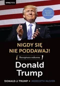 Biznes - Nigdy się nie poddawaj Receptura sukcesu - Meredith McIver, Donald Trump - książka - miniaturka - grafika 1