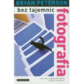 Poradniki hobbystyczne - Galaktyka Fotografia bez tajemnic - Bryan Peterson - miniaturka - grafika 1