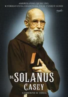 Religia i religioznawstwo - Catherine M. Odell Bł Solanus Casey Amerykański ojciec Pio którego cuda odmieniają życie tysięcy ludzi - miniaturka - grafika 1
