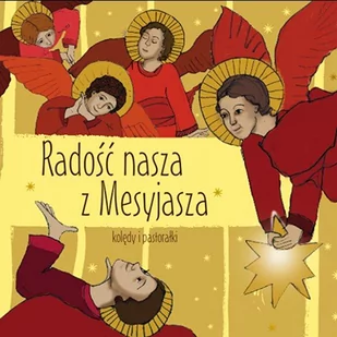Radość Nasza Z Mesyjasza. Kolędy I Pastorałki [CD] - Świąteczna, kolędy - miniaturka - grafika 1