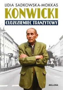 Bellona Konwicki. Cudzoziemiec tranzytowy - Lidia Sadkowska-Mokkas - Biografie i autobiografie - miniaturka - grafika 1