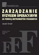 Zarządzanie - PWN Jacek Orzeł Zarządzanie ryzykiem operacyjnym za pomocą instrumentów pochodnych - miniaturka - grafika 1