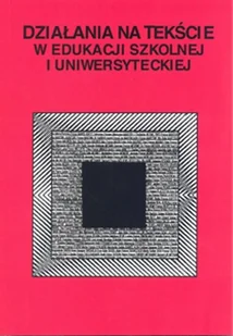Działania na tekście w edukacji szkolnej i uniwersyteckiej - UMCS - Klasyka - miniaturka - grafika 1
