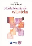 Podręczniki dla szkół wyższych - O Kształtowaniu Się Człowieka Maria Montessori - miniaturka - grafika 1