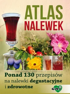 Atlas nalewek. Ponad 130 przepisów na nalewki degustacyjne i zdrowotne - E-booki - kuchnia i diety - miniaturka - grafika 1