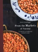 Książki kucharskie - From the Markets of Tuscany. A Collection of Traditional, Seasonal Recipes - Scarpaleggia Giulia - książka - miniaturka - grafika 1
