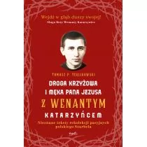 Tomasz P. Terlikowski Droga krzyżowa i Męka Pana Jezusa z Wenantym Katarzyńcem Nieznane teksty rekolekcji pasyjnych polsk - Religia i religioznawstwo - miniaturka - grafika 1