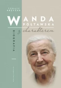 Wanda Półtawska. Biografia z charakterem - Biografie i autobiografie Wanda Półtawska. Biografia z charakterem - Biografie i autobiografie - miniaturka - grafika 2