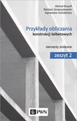 Podręczniki dla szkół wyższych - Przykłady obliczania konstrukcji żelbetowych - Agnieszka Golubińska, Grzeszykowski Bartosz, Michał Knauff - miniaturka - grafika 1