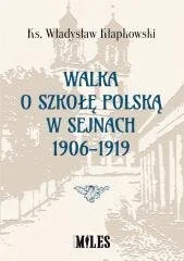 WYDAWNICTWO MILES Walka o szkołę polską w Sejnach 1906-1919 - Władysław Kłapkowski - Historia świata - miniaturka - grafika 1