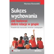 Psychologia - Rzeszotek Mariusz Sukces wychowania. Jak budować dobre relacje w grupie - miniaturka - grafika 1
