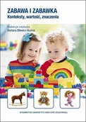 Pedagogika i dydaktyka - UMCS Wydawnictwo Uniwersytetu Marii Curie-Skłodows Zabawa i zabawka. Konteksty, wartość, znaczenia Barbara Bilewicz-Kuźnia - miniaturka - grafika 1