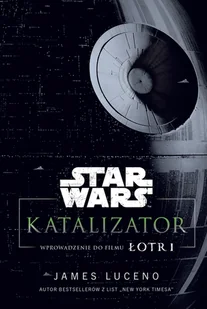 Star Wars. Katalizator. Wprowadzenie do filmu Łotr! - Horror, fantastyka grozy - miniaturka - grafika 1