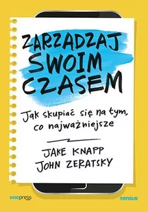 Zarządzaj swoim czasem. Jak skupiać się na tym, co najważniejsze - E-booki - poradniki - miniaturka - grafika 1