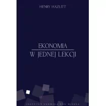 Instytut Ludwiga von Misesa Henry Hazlitt Ekonomia w jednej lekcji