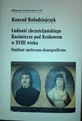 Archeologia - Ludność chrześcijańskiego Kazimierza pod Krakowem w XVIII wieku - Konrad Kołodziejczyk - miniaturka - grafika 1
