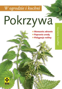 Pokrzywa w ogrodzie i kuchni - Poradniki hobbystyczne - miniaturka - grafika 1