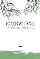 Poezja - Rozkwitanie - Kryściak H., Bober I., Stanisławowska M., Andrukiewicz E., Reggel J., Michałowska K., - miniaturka - grafika 1