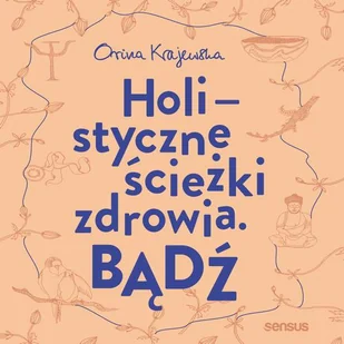 Bądź Holistyczne ścieżki zdrowia Orina Krajewska MP3) - Audiobooki - literatura piękna Bądź Holistyczne ścieżki zdrowia Orina Krajewska MP3) - Audiobooki - literatura piękna - miniaturka - grafika 1