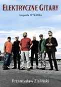 E-booki - biografie - Elektryczne Gitary. Biografia 1976-2024 - miniaturka - grafika 1