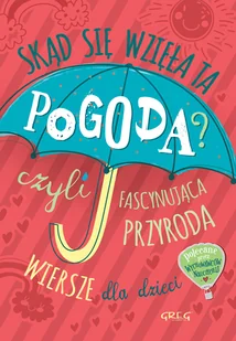 Greg Skąd się wzieła ta pogoda. Czyli fascynująca przyroda - Opracowanie zbiorowe - Baśnie, bajki, legendy - miniaturka - grafika 2