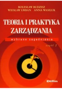 Teoria i praktyka zarządzania Wybrane zagadnienia część 2 - Biznes - miniaturka - grafika 1