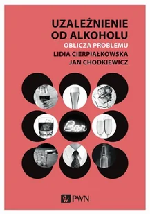 Uzależnienie Od Alkoholu Oblicza Problemu Lidia Cierpiałkowska,jan Chodkiewicz - Psychologia - miniaturka - grafika 1