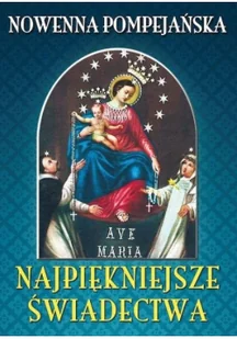 Nowenna pompejańska. Najpiękniejsze świadectwa - Wysyłka od 3,99 - Religia i religioznawstwo - miniaturka - grafika 2
