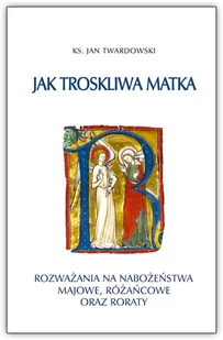 Bernardinum Mama, Mamusia, Matka. Rozważania o Matce Bożej. Tom 3. Jak troskliwa matka. Rozważania na nabożeństwa majowe, październikowe i roraty Jan Twardowski - Religia i religioznawstwo - miniaturka - grafika 2