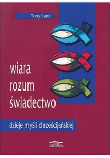 Wiara rozum świadectwo dzieje myśli chrześcijańskiej - Religia i religioznawstwo - miniaturka - grafika 1