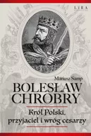 Wywiady, wspomnienia - Bolesław Chrobry. Król Polski, przyjaciel i wróg cesarzy - miniaturka - grafika 1