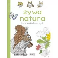 Poradniki hobbystyczne - Żywa natura. Kolorowanki dla dorosłych - Opracowanie zbiorowe - miniaturka - grafika 1